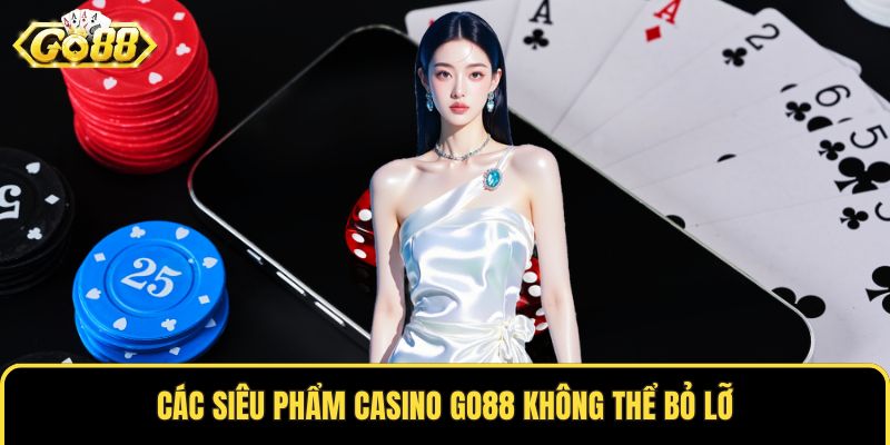 Các siêu phẩm casino GO88 không thể bỏ lỡ