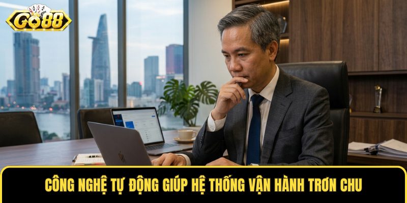 Công nghệ tự động giúp hệ thống vận hành trơn chu
