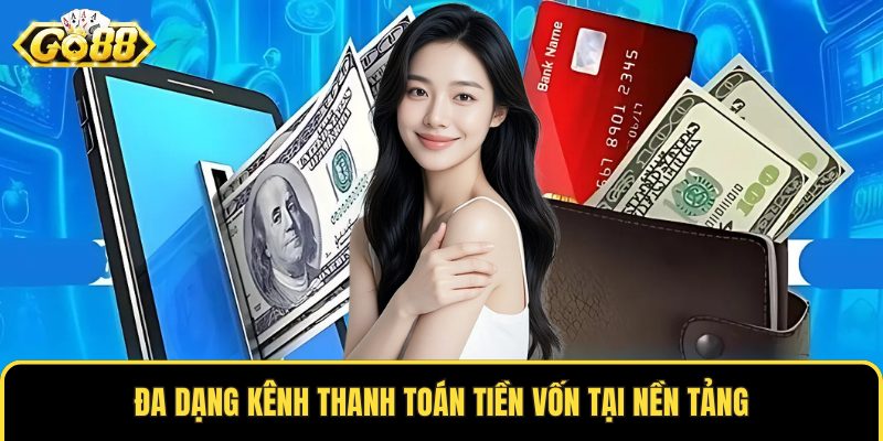 Đa dạng kênh thanh toán tiền vốn tại nền tảng