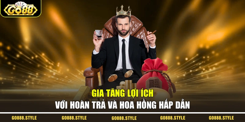 Gia tăng lợi ích với hoàn trả và hoa hồng hấp dẫn