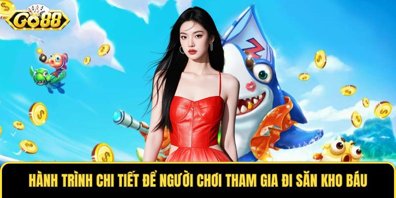 Hành trình chi tiết để người chơi tham gia đi săn kho báu