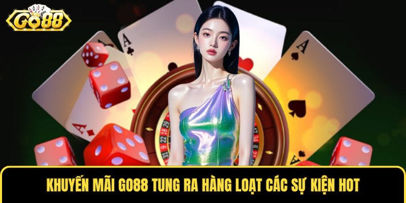 Khuyến mãi GO88 tung ra hàng loạt các sự kiện hot