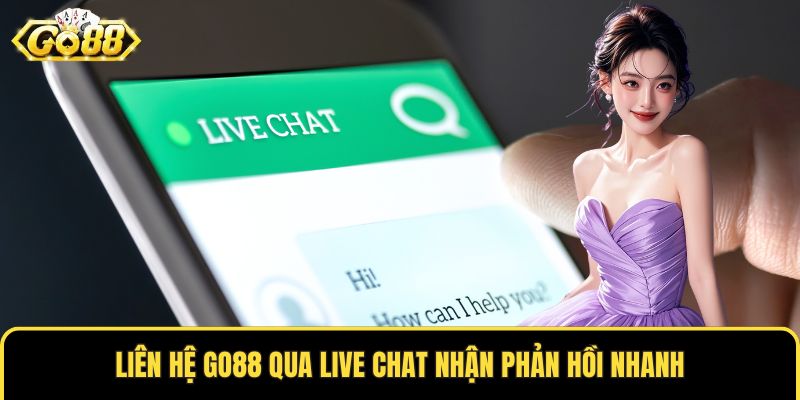 Liên hệ GO88 qua live chat nhận phản hồi nhanh