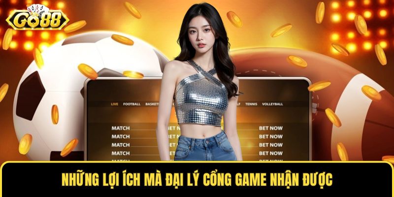 Những lợi ích mà đại lý cổng game nhận được