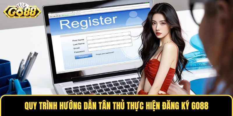 Quy trình hướng dẫn tân thủ thực hiện đăng ký GO88