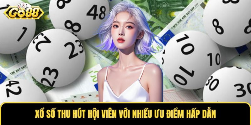 Xổ số thu hút hội viên với nhiều ưu điểm hấp dẫn